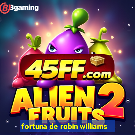 fortuna de robin williams